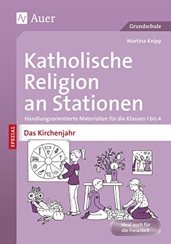 Katholische Religion an Stationen Das Kirchenjahr: Handlungsorientierte Materialien für die Klassen 1 bis 4 (Stationentraining Grundschule Katholische Religion)