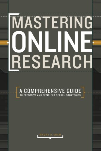 Mastering Online Research: A Comprehensive Guide To Effective And Efficient Search Strategies