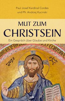 Mut zum Christsein: Ein Gespräch über Glaube und Kirche