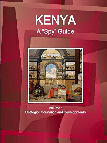 Kenya A Spy Guide Volume 1 Strategic Information and Developments