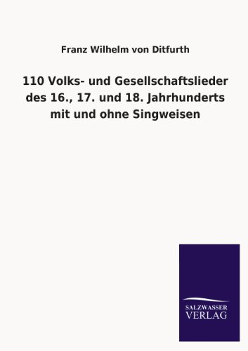 110 Volks- und Gesellschaftslieder des 16., 17. und 18. Jahrhunderts mit und ohne Singweisen