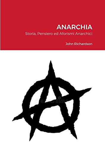 Anarchia: Storia, Pensiero ed Aforismi Anarchici