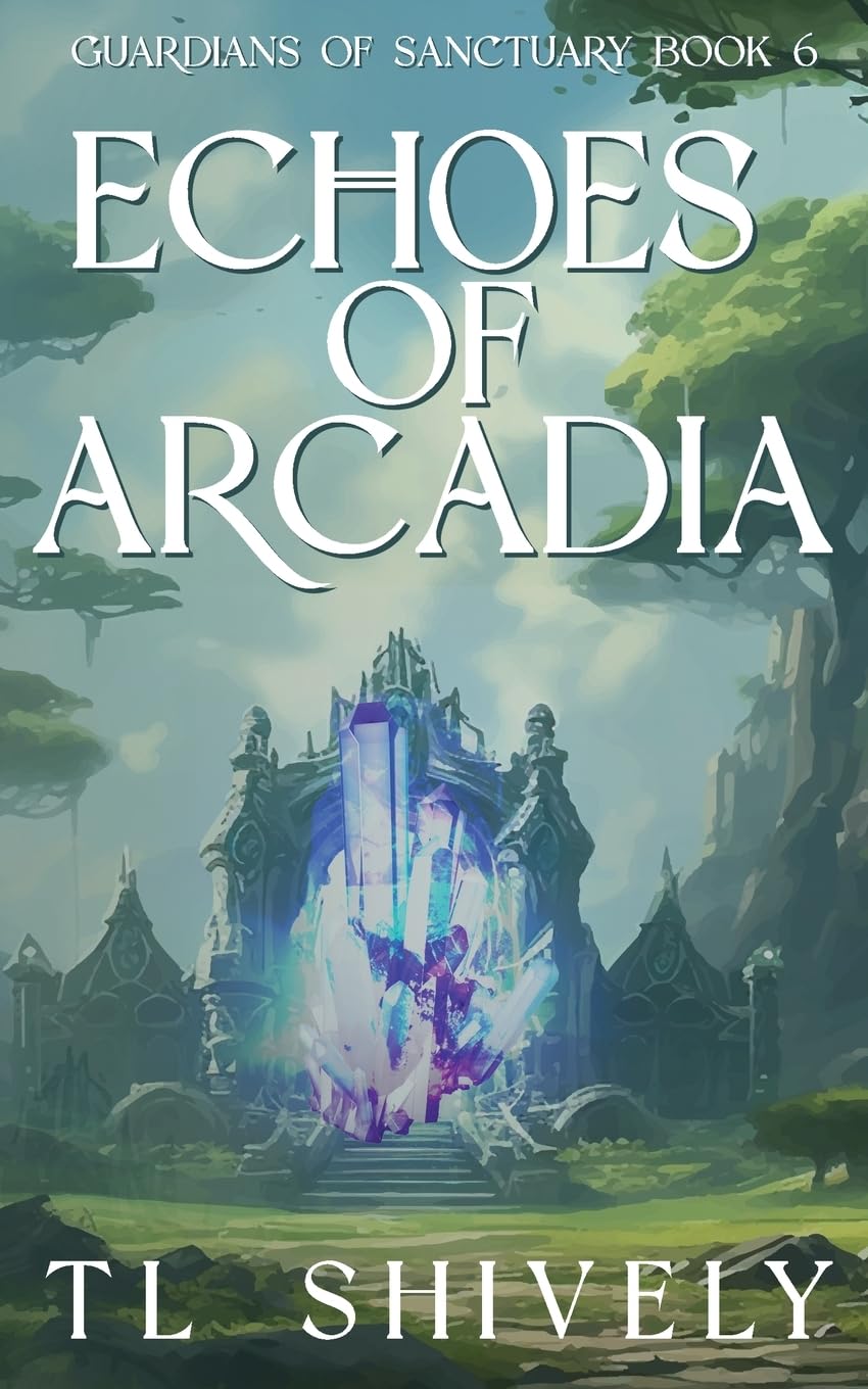 Echoes of Arcadia: Guardians Of Sanctuary Book 6 (Sanctuary Guardians, Band 6)