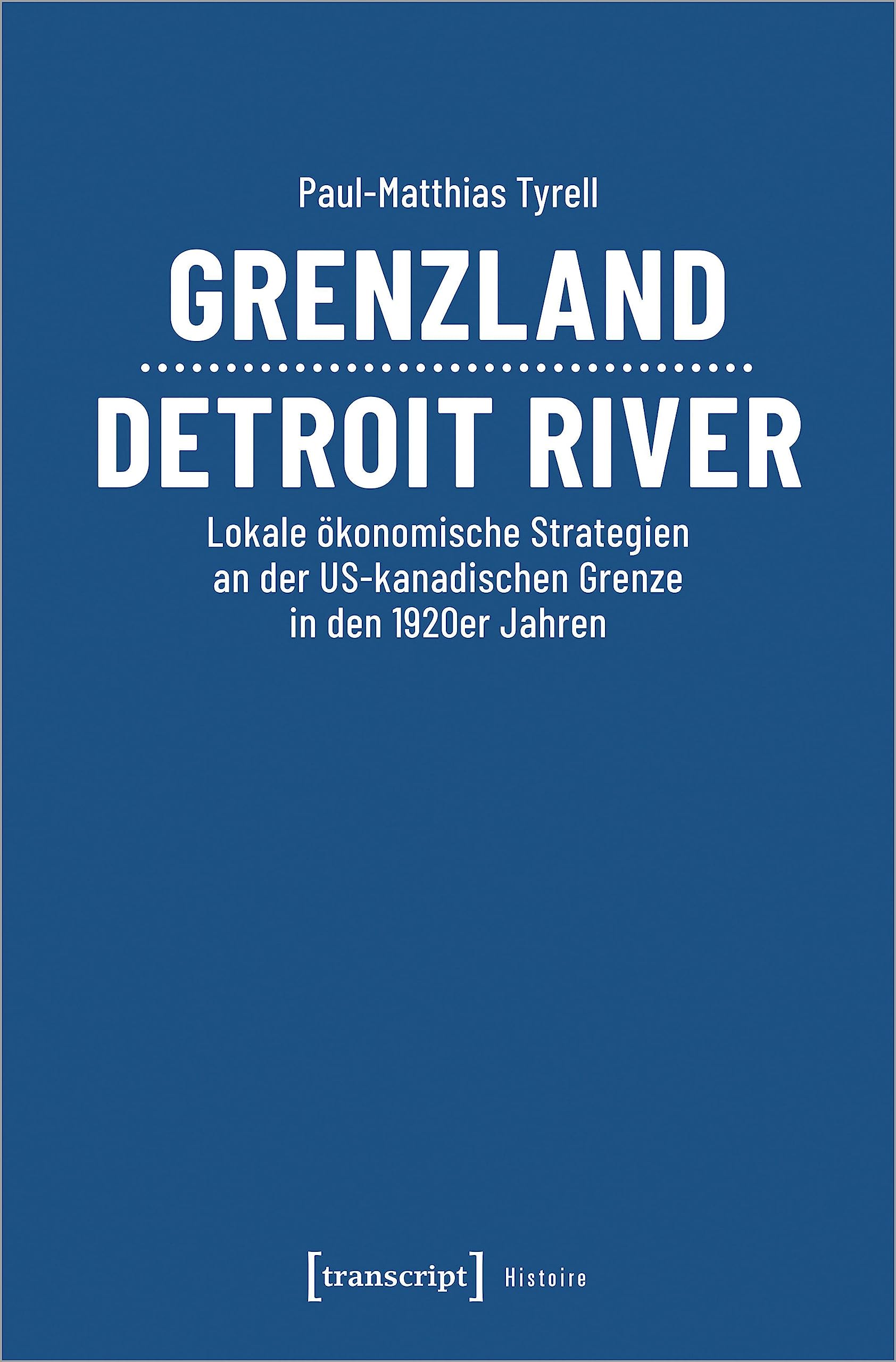 Grenzland Detroit River: Lokale ökonomische Strategien an der US-kanadischen Grenze in den 1920er Jahren (Histoire)