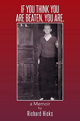 IF YOU THINK YOU ARE BEATEN, YOU ARE.: a Memoir
