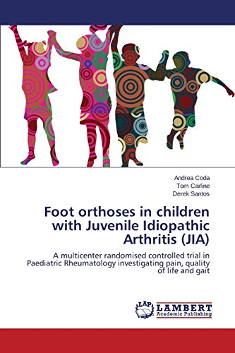 Foot orthoses in children with Juvenile Idiopathic Arthritis (JIA): A multicenter randomised controlled trial in Paediatric Rheumatology investigating pain, quality of life and gait