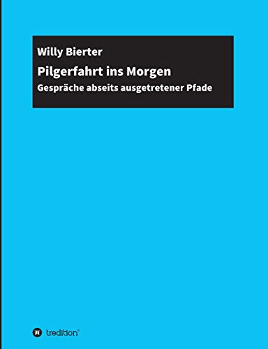 Pilgerfahrt ins Morgen: Gespräche abseits ausgetretener Pfade