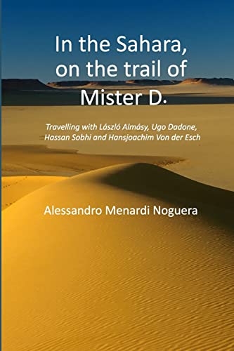 In the Sahara, on the trail of Mister D.: Travelling with László Almásy, Ugo Dadone, Hassan Sobhi and Hansjoachim Von der Esch