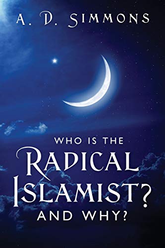 Simmons, A D Who Is The Radical Islamist? And Why?