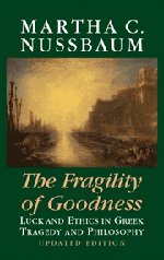 Nussbaum, Martha C. The Fragility Of Goodness, Luck And Ethics In Greek Tragedy And Philosophy