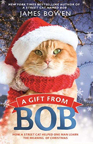 James Bowen A Gift From Bob, How A Street Cat Helped One Man Learn The Meaning Of Christmas