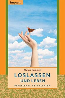 Loslassen und leben: Befreiende Geschichten