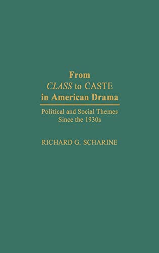 From Class to Caste in American Drama: Political and Social Themes Since the 1930s (Contributions in Drama & Theatre Studies)