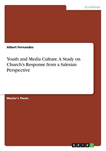 Youth and Media Culture. A Study on Church's Response from a Salesian Perspective: Magisterarbeit