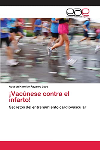 ¡Vacúnese contra el infarto!: Secretos del entrenamiento cardiovascular
