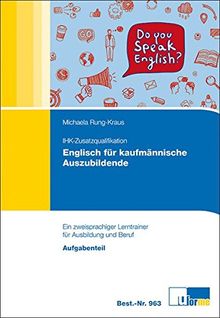 IHK-Zusatzqualifikation Englisch für kaufmännische Auszubildende: Ein zweisprachiger Lerntrainer für Ausbildung und Beruf