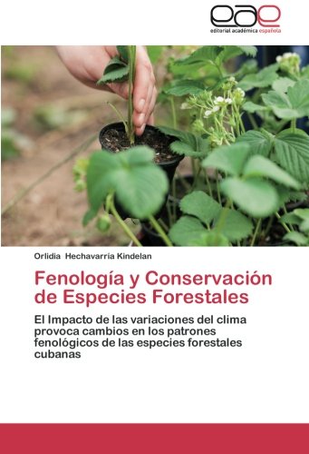 Fenología y Conservación de Especies Forestales: El Impacto de las variaciones del clima provoca cambios en los patrones fenológicos de las especies forestales cubanas
