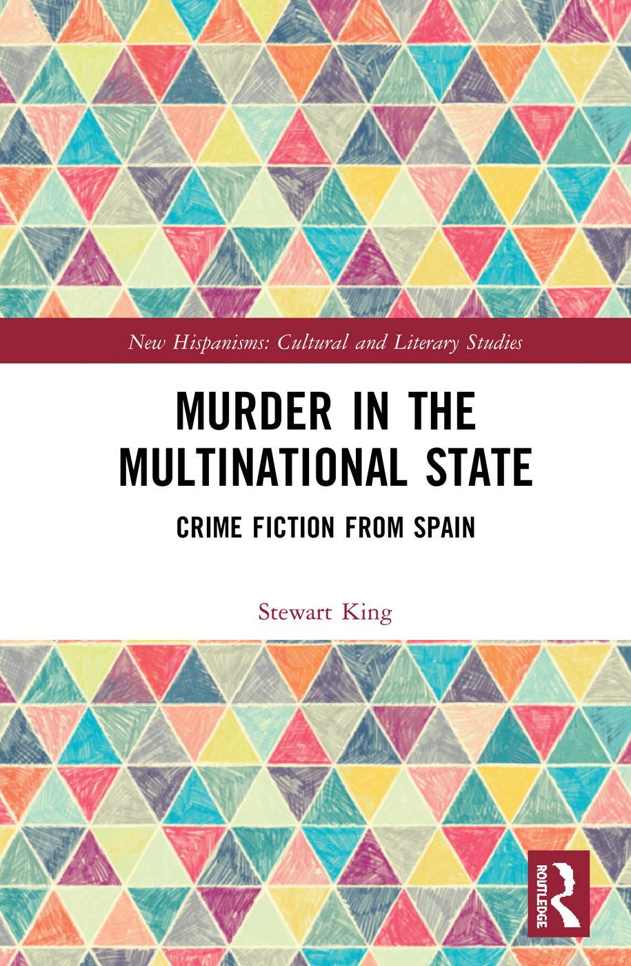 Murder in the Multinational State: Crime Fiction from Spain (New Hispanisms: Cultural and Literary Studies)