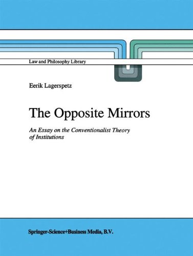 The Opposite Mirrors: An Essay on the Conventionalist Theory of Institutions (Law and Philosophy Library)