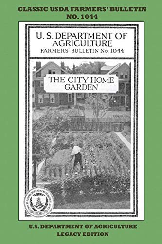 The City Home Garden (Legacy Edition): The Classic USDA Farmers’ Bulletin No. 1044 With Tips And Traditional Methods In Sustainable Gardening And ... (Classic Farmers Bulletin Library, Band 1044)