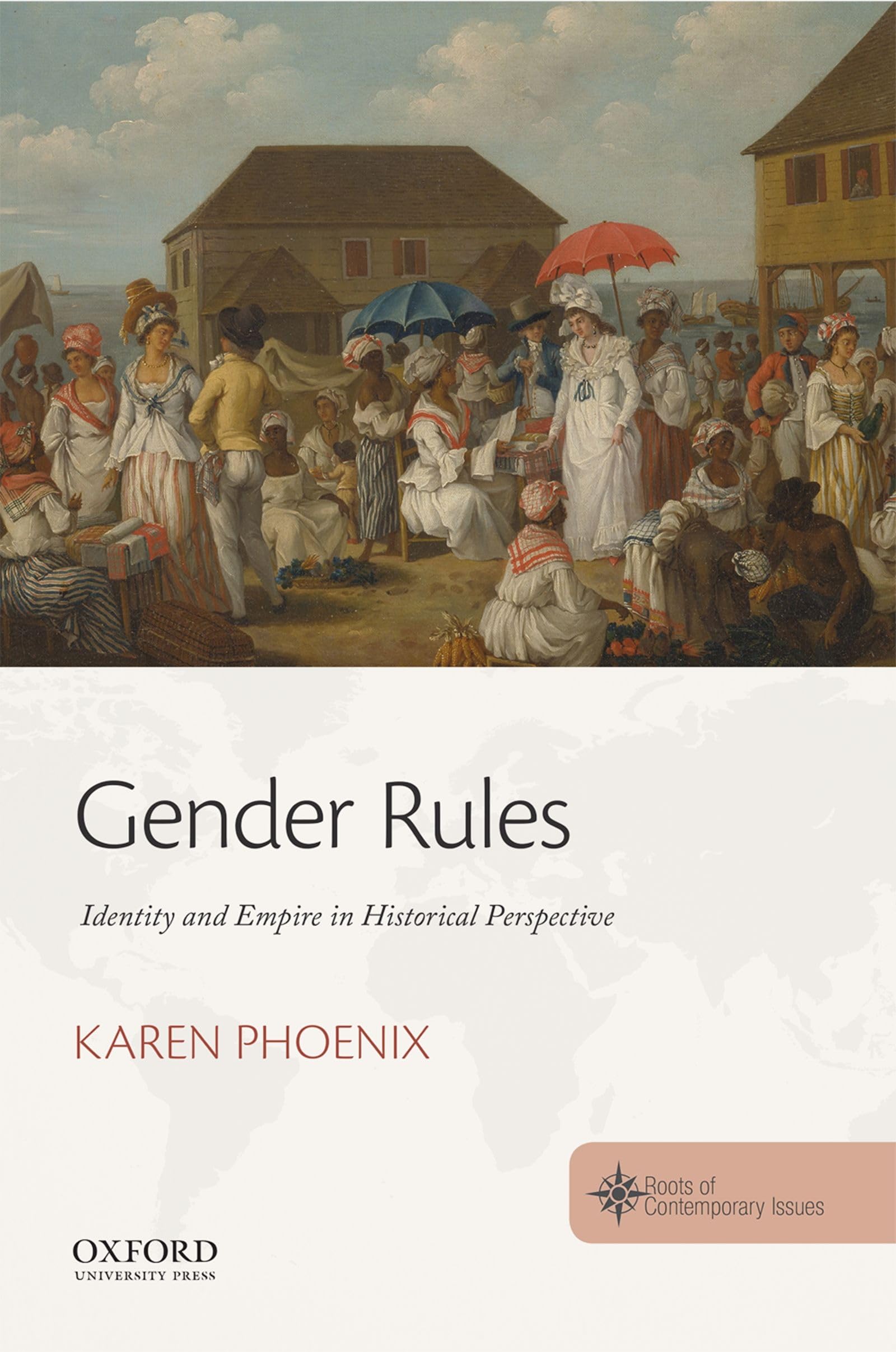 Gender Rules: Identity and Empire in Historical Perspective (Roots of Contemporary Issues)