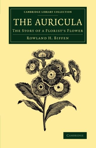 The Auricula: The Story Of A Florist's Flower (Cambridge Library Collection - Botany and Horticulture)