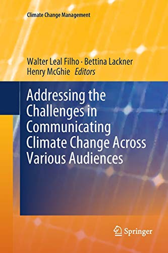 Addressing the Challenges in Communicating Climate Change Across Various Audiences (Climate Change Management)