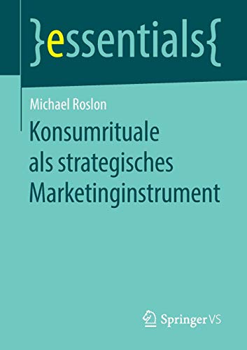 Konsumrituale als strategisches Marketinginstrument (essentials)