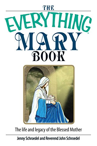 The Everything Mary Book: The Life And Legacy Of The Blessed Mother