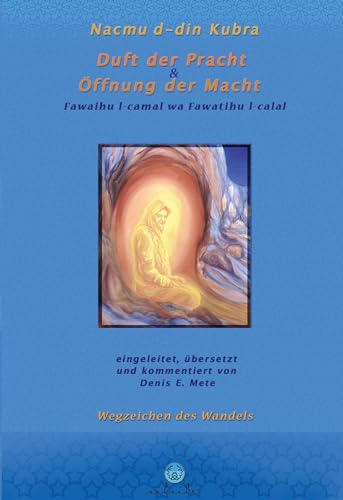 Nacmu d-din Kubra, Duft der Pracht und Öffnung der Macht: eingeleitet, übersetzt und kommentiert von Denis E. Mete (Sufi-Kommentare)