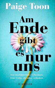 Am Ende gibt es nur uns: Ein erschütterndes Geheimnis. Eine Liebe, die alles verändert. | Erscheint gleichzeitig mit der englischen Originalausgabe.