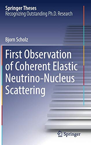 First Observation of Coherent Elastic Neutrino-Nucleus Scattering (Springer Theses)