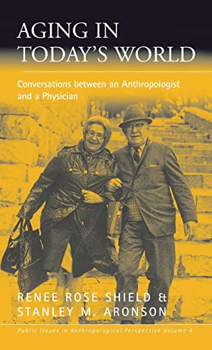 Aging in Today's World: Conversations between an Anthropologist and a Physician (PUBLIC ISSUES IN ANTHROPOLOGICAL PERSPECTIVES, Band 4)