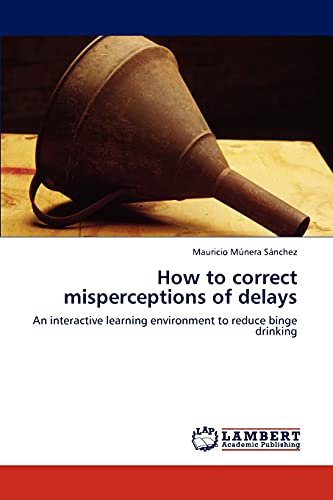 How to correct misperceptions of delays: An interactive learning environment to reduce binge drinking