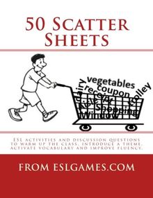 50 Scatter Sheets: ESL activities to warm up the class, introduce a theme, activate vocabulary and improve fluency.