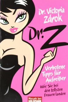 Dr. Z  - Verbotene Tipps für Aufreißer: Wie Sie bei den tollsten Frauen landen von Zdrok, Dr. Victoria | Buch | Zustand sehr gut