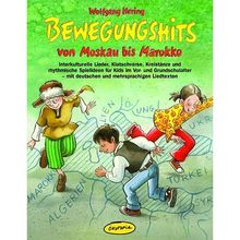 Bewegungshits von Moskau bis Marokko: Interkulturelle Lieder, Klatschverse, Kreistänze und rhythmische Spielideen für Kids im Vor- und Grundschulalter ... Begegnungen und präventiver Arbeit