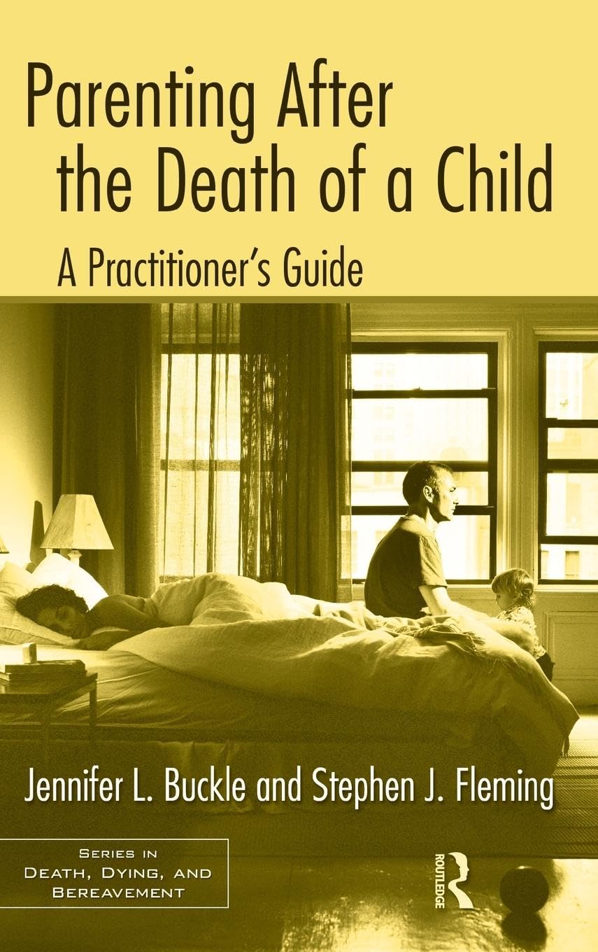 Parenting After the Death of a Child: A Practitioner's Guide (Series in Death, Dying and Bereavement)