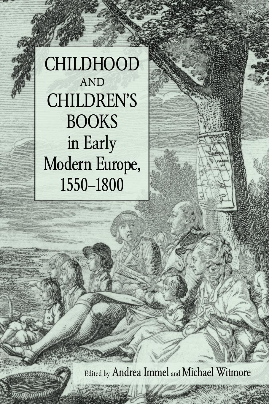 Childhood and Children's Books in Early Modern Europe, 1550-1800 (Children's Literature and Culture)
