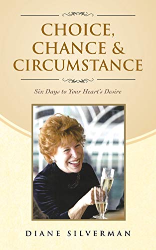 Choice, Chance & Circumstance: Six Days to Your Heart's Desire