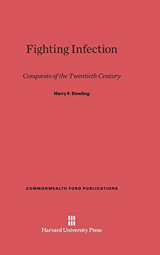 Fighting Infection: Conquests of the Twentieth Century (Commonwealth Fund Publications, Band 6)