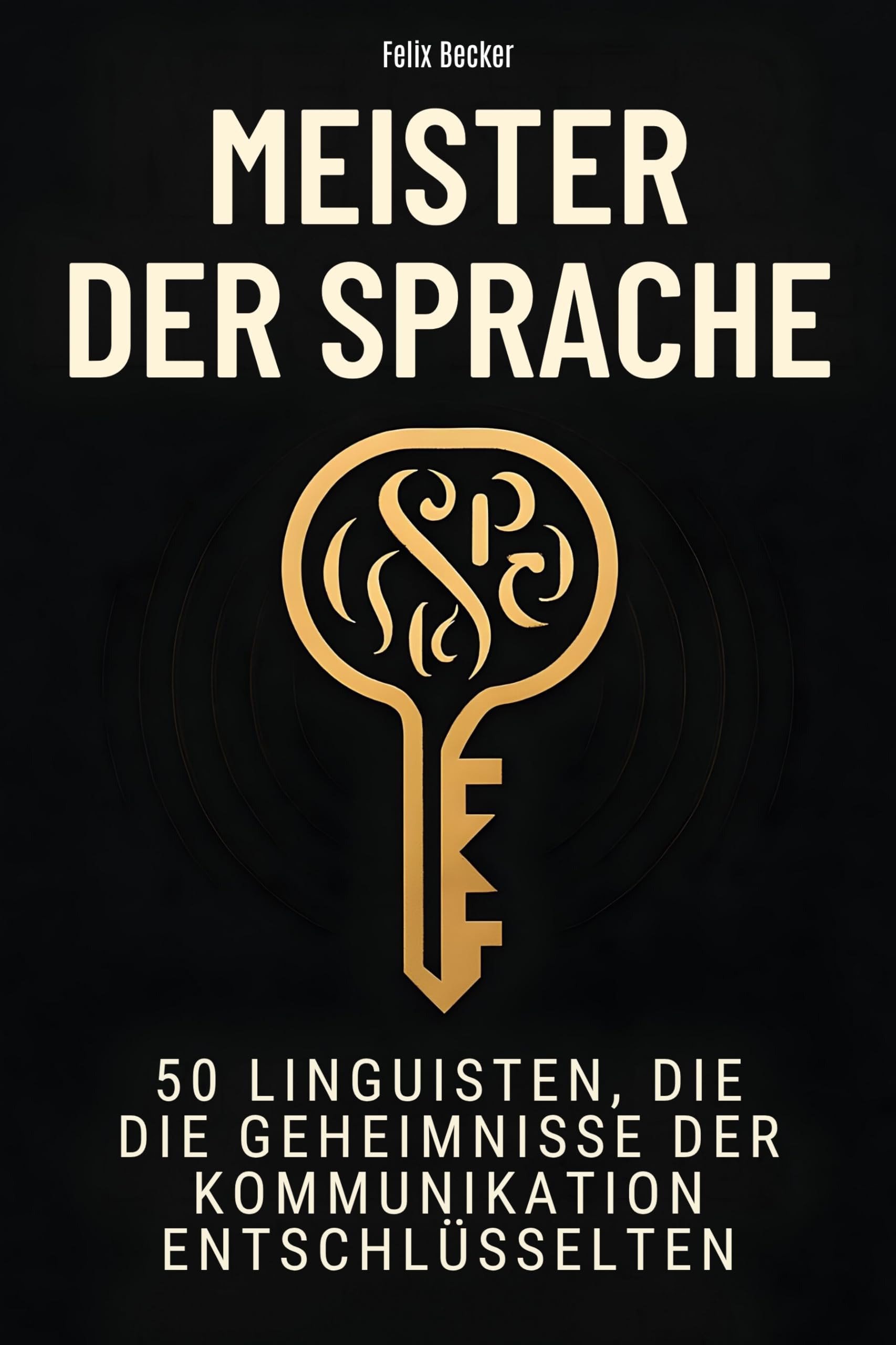 Meister der Sprache: 50 Linguisten, die die Geheimnisse der Kommunikation entschlüsselten