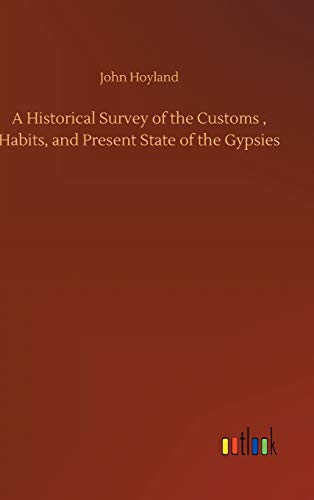 A Historical Survey of the Customs , Habits, and Present State of the Gypsies