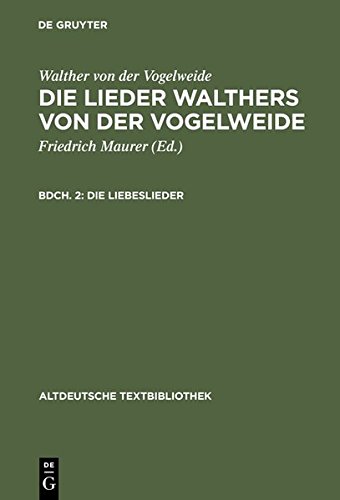 Walther von der Vogelweide: Die Lieder Walthers von der Vogelweide: Die Liebeslieder (Altdeutsche Textbibliothek, Band 47)