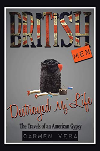 British Men Destroyed my Life: The Travels of an American Gypsy