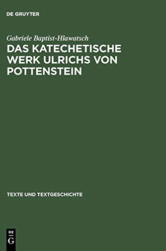 Das katechetische Werk Ulrichs von Pottenstein: Sprachliche und rezeptionsgeschichtliche Untersuchungen (Texte und Textgeschichte, 4, Band 4)