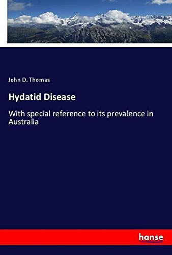 Hydatid Disease: With special reference to its prevalence in Australia