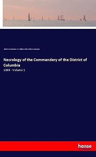 Necrology of the Commandery of the District of Columbia: 1888 - Volume 1