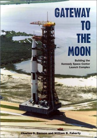 Benson, Charles D. Gateway To The Moon, Building The Kennedy Space Center Launch Complex