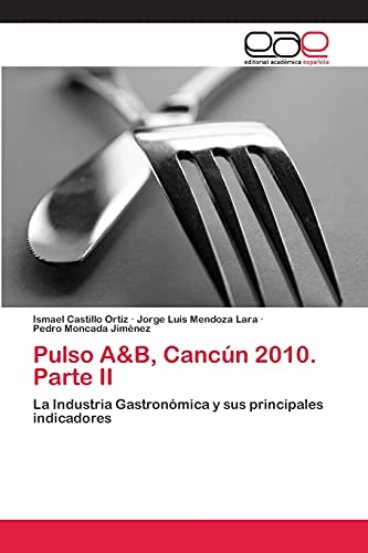 Pulso A&B, Cancún 2010. Parte II: La Industria Gastronómica y sus principales indicadores